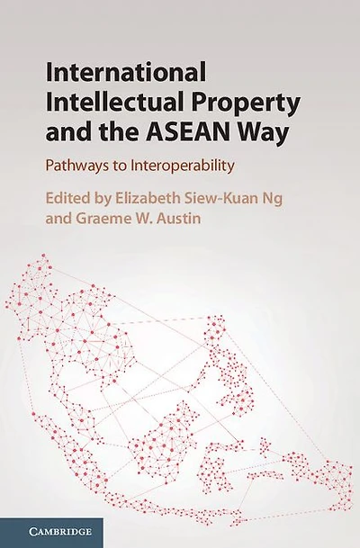 International Intellectual Property and the ASEAN Way: Pathways to Interoperability