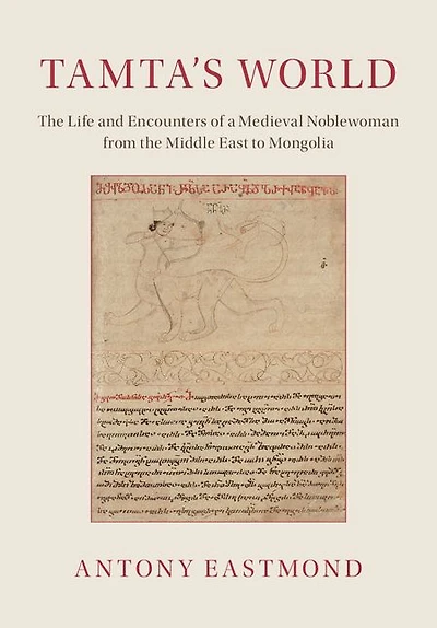 Tamta's World: the Life and Encounters of a Medieval Noblewoman from Middle East to Mongolia