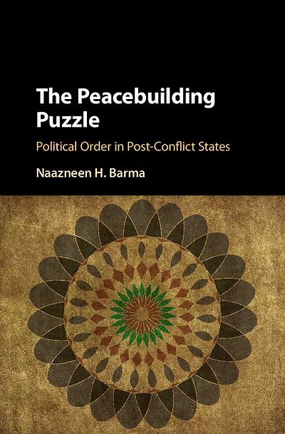 The Peacebuilding Puzzle: Political Order Post-Conflict States