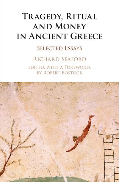 Tragedy, Ritual and Money Ancient Greece: Selected Essays