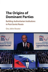 The Origins of Dominant Parties: Building Authoritarian Institutions Post-Soviet Russia
