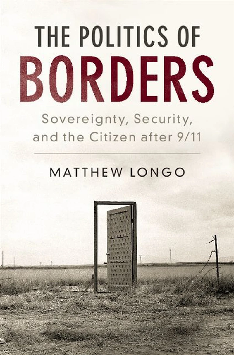 the Politics of Borders: Sovereignty, Security, and Citizen after 9/11