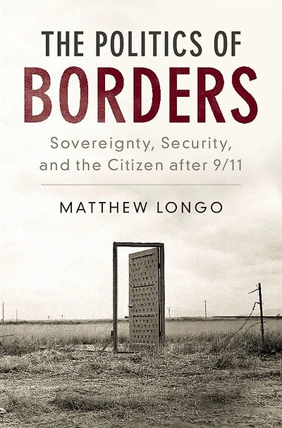 the Politics of Borders: Sovereignty, Security, and Citizen after 9/11