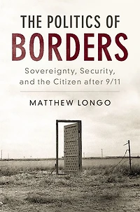 the Politics of Borders: Sovereignty, Security, and Citizen after 9/11
