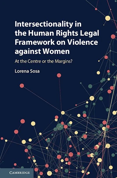Intersectionality the Human Rights Legal Framework on Violence against Women: At Centre or Margins?