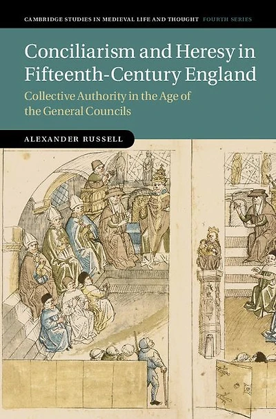 Conciliarism and Heresy Fifteenth-Century England: Collective Authority the Age of General Councils