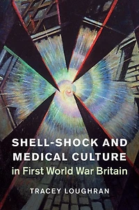 Shell-Shock and Medical Culture First World War Britain