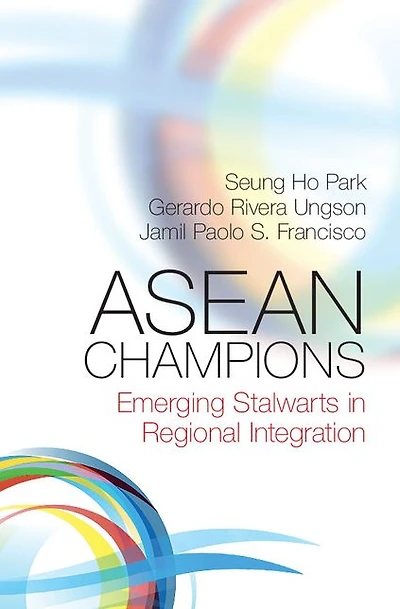 ASEAN Champions: Emerging Stalwarts Regional Integration