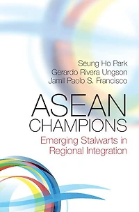 ASEAN Champions: Emerging Stalwarts Regional Integration