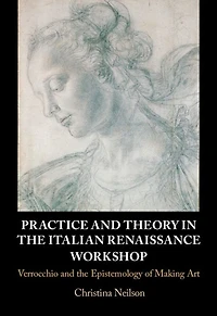 Practice and Theory the Italian Renaissance Workshop: Verrocchio Epistemology of Making Art