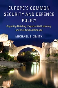 Europe's Common Security and Defence Policy: Capacity-Building, Experiential Learning, Institutional Change