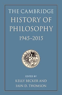 The Cambridge History of Philosophy, 1945-2015