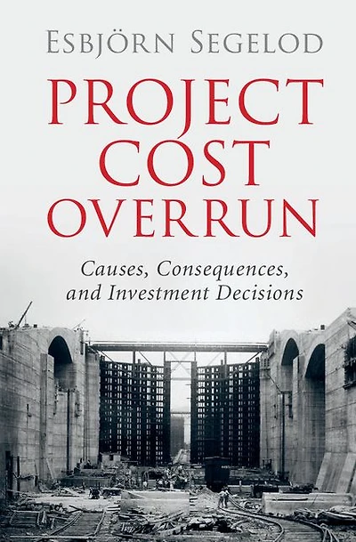 Project Cost Overrun: Causes, Consequences, and Investment Decisions