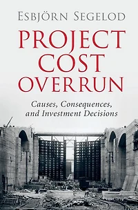 Project Cost Overrun: Causes, Consequences, and Investment Decisions