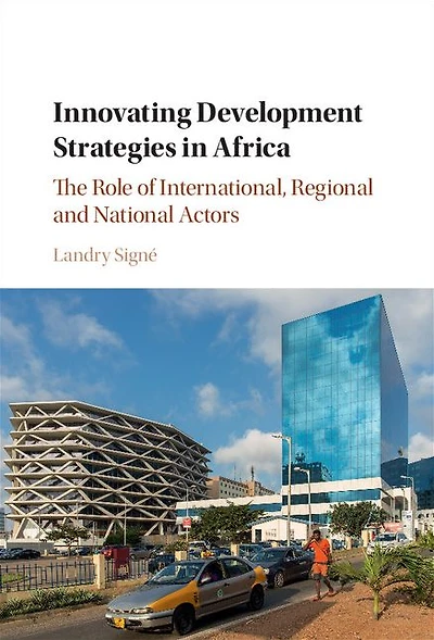 Innovating Development Strategies Africa: The Role of International, Regional and National Actors