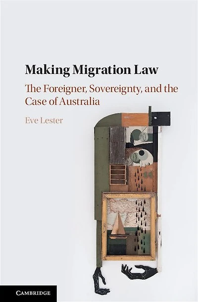 Making Migration Law: the Foreigner, Sovereignty, and Case of Australia