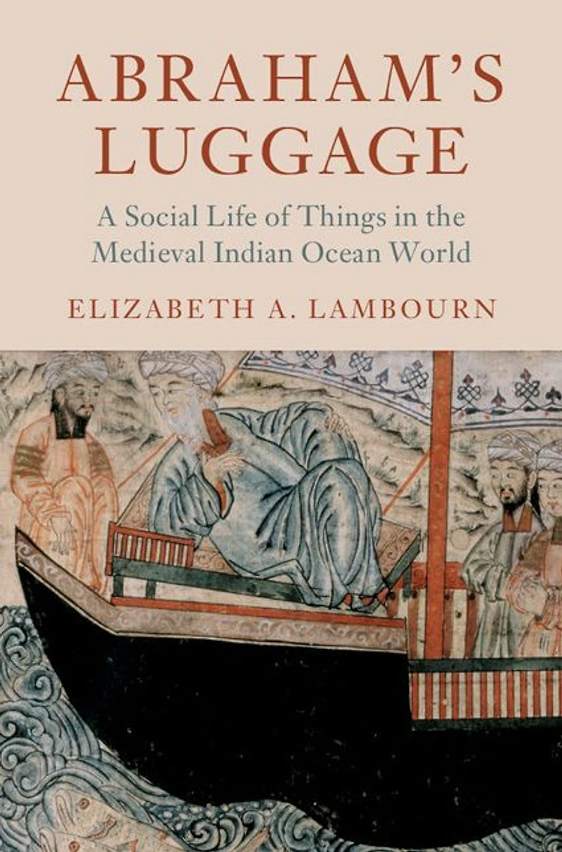Abraham's Luggage: A Social Life of Things the Medieval Indian Ocean World