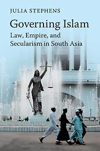 Governing Islam: Law, Empire, and Secularism Modern South Asia
