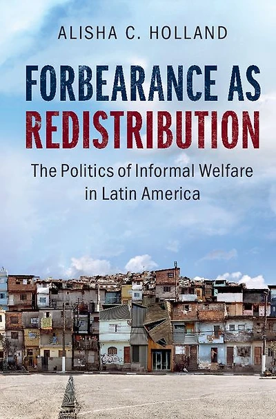 Forbearance as Redistribution: The Politics of Informal Welfare Latin America