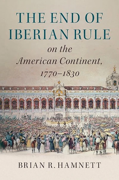 the End of Iberian Rule on American Continent, 1770-1830