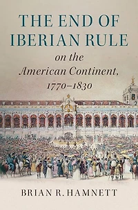 the End of Iberian Rule on American Continent, 1770-1830