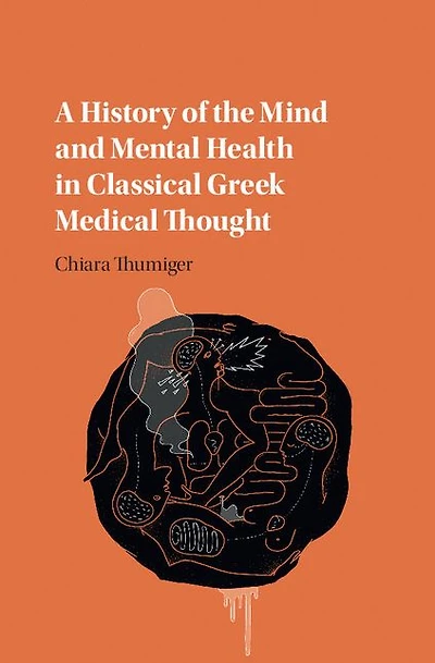 A History of the Mind and Mental Health Classical Greek Medical Thought