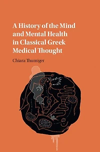 A History of the Mind and Mental Health Classical Greek Medical Thought