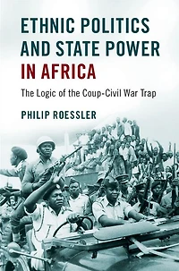 Ethnic Politics and State Power Africa: the Logic of Coup-Civil War Trap