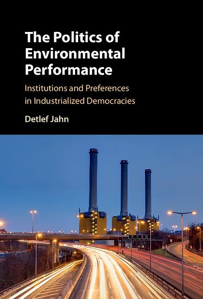 The Politics of Environmental Performance: Institutions and Preferences Industrialized Democracies
