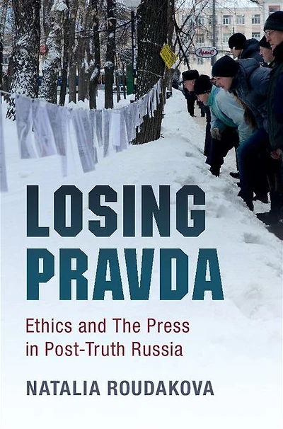Losing Pravda: Ethics and The Press Post-Truth Russia