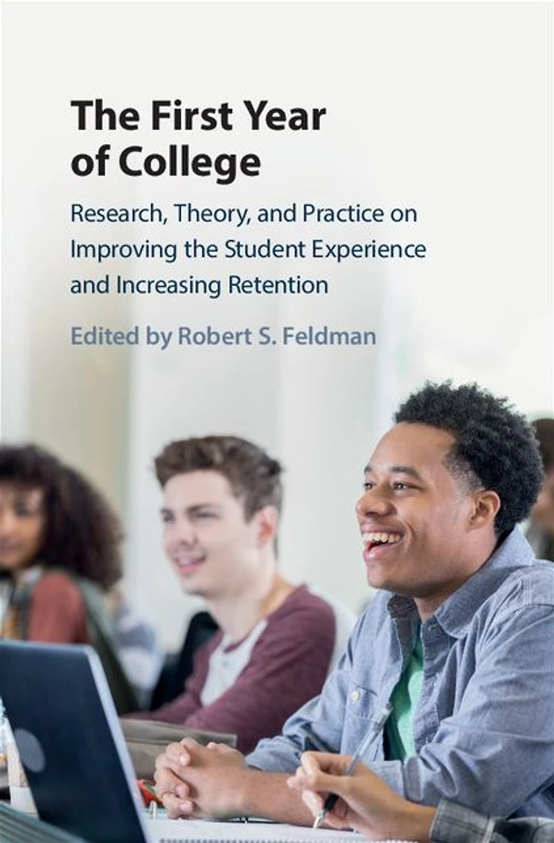 the First Year of College: Research, Theory, and Practice on Improving Student Experience Increasing Retention