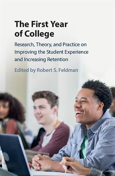 the First Year of College: Research, Theory, and Practice on Improving Student Experience Increasing Retention
