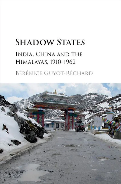 Shadow States: India, China and the Himalayas, 1910-1962