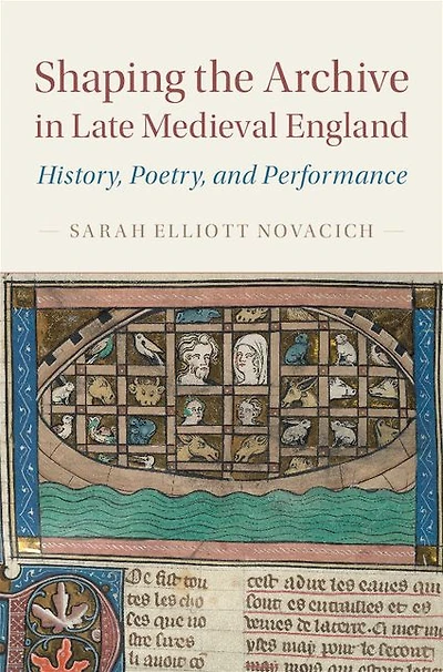 Shaping the Archive Late Medieval England: History, Poetry, and Performance
