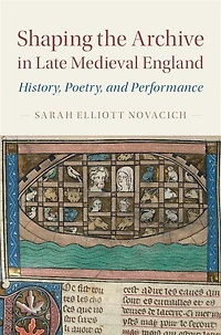 Shaping the Archive Late Medieval England: History, Poetry, and Performance