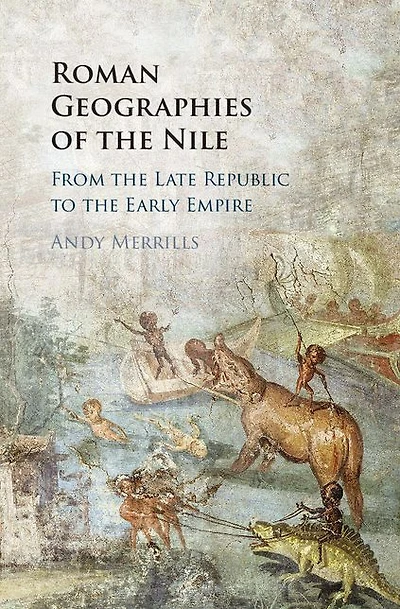 Roman Geographies of the Nile: From Late Republic to Early Empire