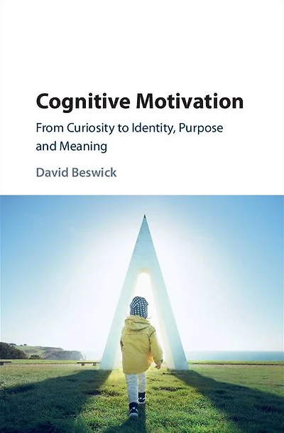 Cognitive Motivation: From Curiosity to Identity, Purpose and Meaning