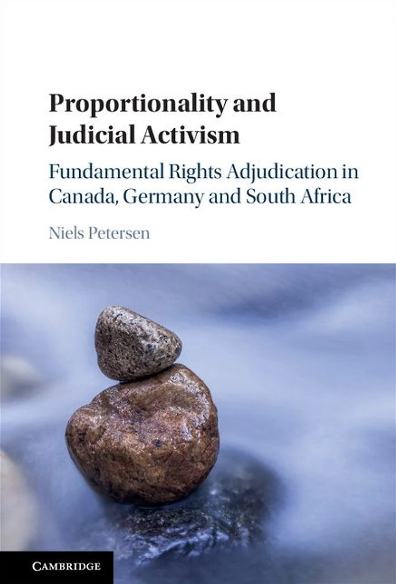 Proportionality and Judicial Activism: Fundamental Rights Adjudication Canada, Germany South Africa