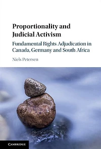 Proportionality and Judicial Activism: Fundamental Rights Adjudication Canada, Germany South Africa