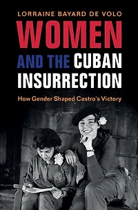 Women and the Cuban Insurrection: How Gender Shaped Castro's Victory