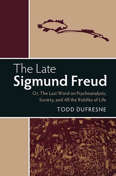the Late Sigmund Freud: Or, Last Word on Psychoanalysis, Society, and All Riddles of Life