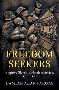 Freedom Seekers: Fugitive Slaves North America, 1800-1860