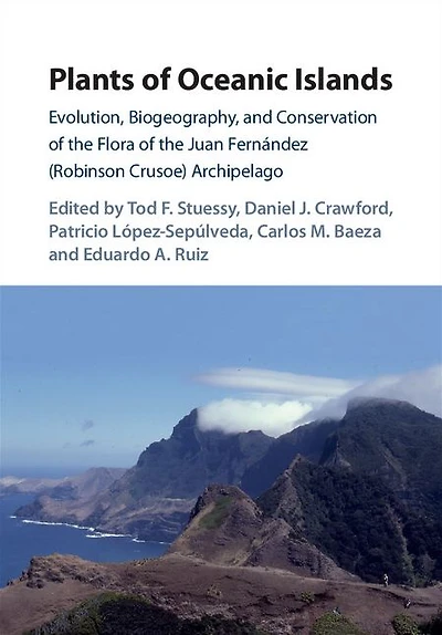 Plants of Oceanic Islands: Evolution, Biogeography, and Conservation the Flora Juan Fernández (Robinson Crusoe) Archipelago