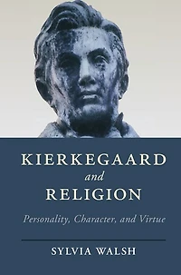 Kierkegaard and Religion: Personality, Character, Virtue