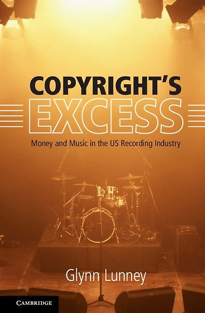 Copyright's Excess: Money and Music the US Recording Industry