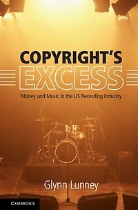 Copyright's Excess: Money and Music the US Recording Industry