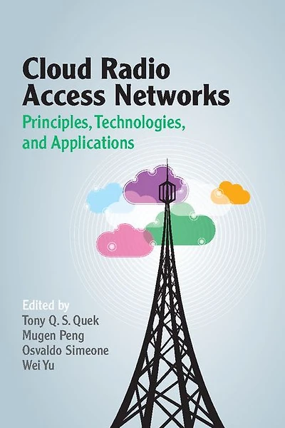 Cloud Radio Access Networks: Principles, Technologies, and Applications