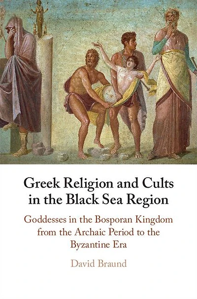 Greek Religion and Cults the Black Sea Region: Goddesses Bosporan Kingdom from Archaic Period to Byzantine Era