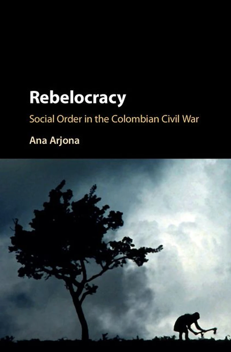 Rebelocracy: Social Order the Colombian Civil War