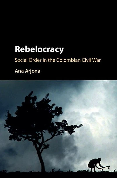 Rebelocracy: Social Order the Colombian Civil War